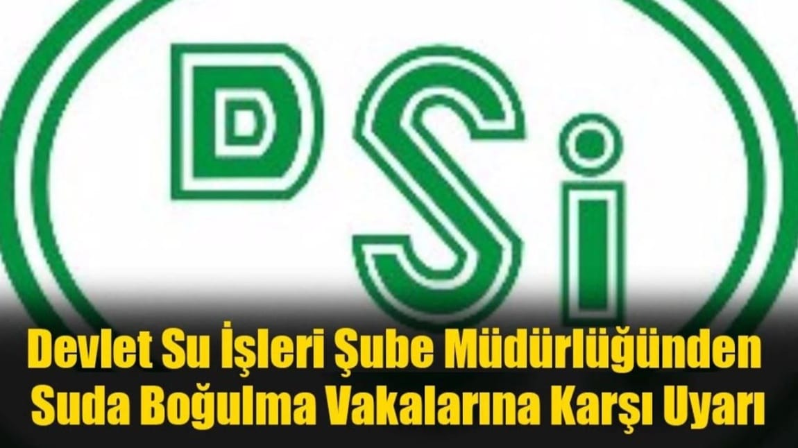 BOĞULMA, CAN VE MAL GÜVENLİĞİ HAKKINDA DUYURU